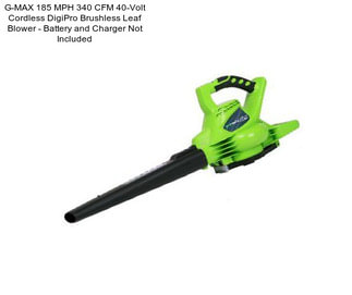 G-MAX 185 MPH 340 CFM 40-Volt Cordless DigiPro Brushless Leaf Blower - Battery and Charger Not Included