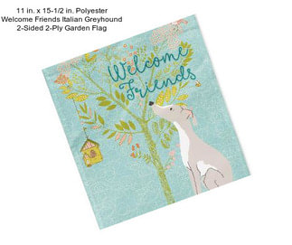 11 in. x 15-1/2 in. Polyester Welcome Friends Italian Greyhound 2-Sided 2-Ply Garden Flag