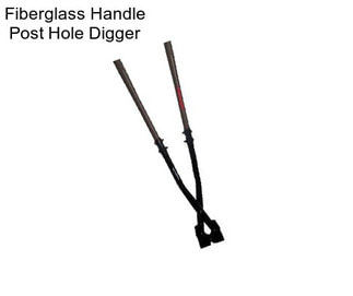 Fiberglass Handle Post Hole Digger