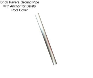Brick Pavers Ground Pipe with Anchor for Safety Pool Cover