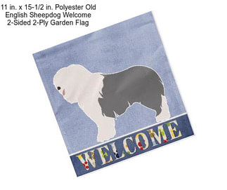 11 in. x 15-1/2 in. Polyester Old English Sheepdog Welcome 2-Sided 2-Ply Garden Flag