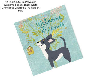11 in. x 15-1/2 in. Polyester Welcome Friends Black White Chihuahua 2-Sided 2-Ply Garden Flag
