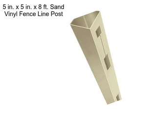 5 in. x 5 in. x 8 ft. Sand Vinyl Fence Line Post