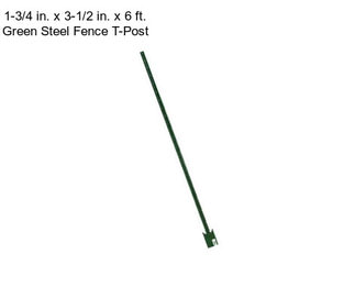 1-3/4 in. x 3-1/2 in. x 6 ft. Green Steel Fence T-Post