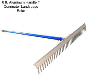 6 ft. Aluminum Handle T Connector Landscape Rake