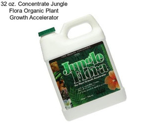 32 oz. Concentrate Jungle Flora Organic Plant Growth Accelerator