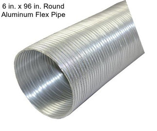 6 in. x 96 in. Round Aluminum Flex Pipe