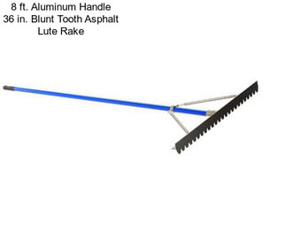 8 ft. Aluminum Handle 36 in. Blunt Tooth Asphalt Lute Rake