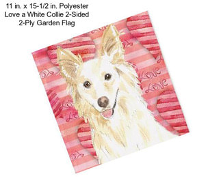 11 in. x 15-1/2 in. Polyester Love a White Collie 2-Sided 2-Ply Garden Flag