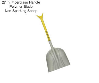 27 in. Fiberglass Handle Polymer Blade Non-Sparking Scoop