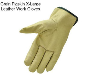 Grain Pigskin X-Large Leather Work Gloves