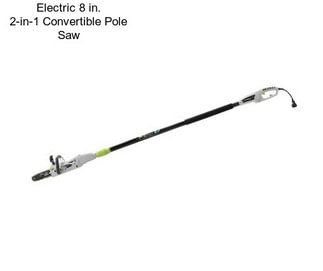Electric 8 in. 2-in-1 Convertible Pole Saw