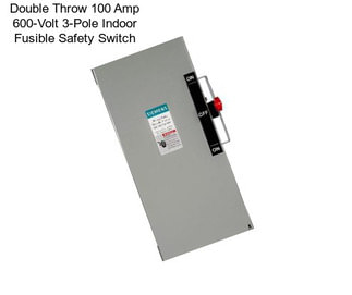 Double Throw 100 Amp 600-Volt 3-Pole Indoor Fusible Safety Switch