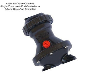 Alternator Valve Converts Single-Zone Hose-End Controller to 2-Zone Hose-End Controller