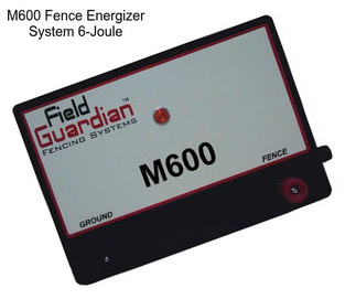 M600 Fence Energizer System 6-Joule