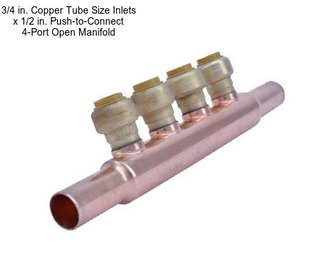 3/4 in. Copper Tube Size Inlets x 1/2 in. Push-to-Connect 4-Port Open Manifold