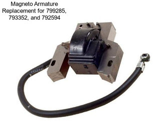 Magneto Armature Replacement for 799285, 793352, and 792594