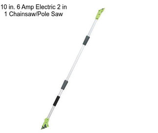 10 in. 6 Amp Electric 2 in 1 Chainsaw/Pole Saw