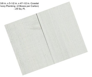 3/8 in. x 5-1/2 in. x 47-1/2 in. Coastal Ivory Planking  (2 Boxes per Carton) - 29 Sq. Ft.