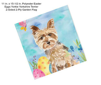 11 in. x 15-1/2 in. Polyester Easter Eggs Yorkie Yorkshire Terrier 2-Sided 2-Ply Garden Flag