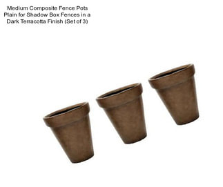 Medium Composite Fence Pots Plain for Shadow Box Fences in a Dark Terracotta Finish (Set of 3)