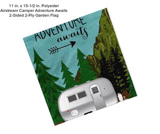 11 in. x 15-1/2 in. Polyester Airstream Camper Adventure Awaits 2-Sided 2-Ply Garden Flag