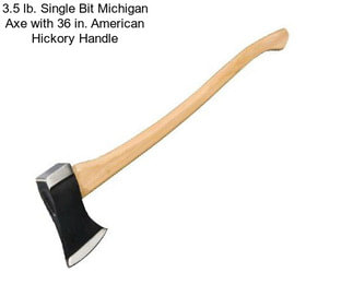 3.5 lb. Single Bit Michigan Axe with 36 in. American Hickory Handle