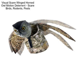 Visual Scare Winged Horned Owl Motion Deterrent - Scare Birds, Rodents, Pests
