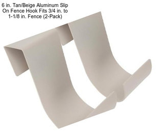 6 in. Tan/Beige Aluminum Slip On Fence Hook Fits 3/4 in. to 1-1/8 in. Fence (2-Pack)