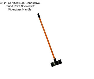48 in. Certified Non-Conductive Round Point Shovel with Fiberglass Handle