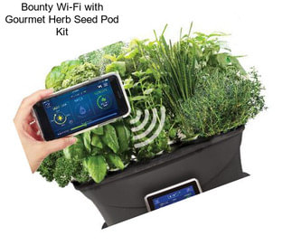 Bounty Wi-Fi with Gourmet Herb Seed Pod Kit