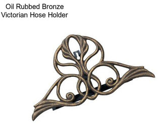 Oil Rubbed Bronze Victorian Hose Holder