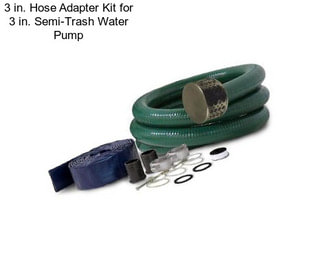 3 in. Hose Adapter Kit for 3 in. Semi-Trash Water Pump