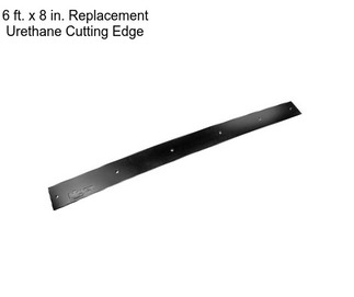 6 ft. x 8 in. Replacement Urethane Cutting Edge