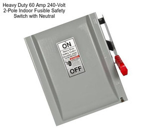 Heavy Duty 60 Amp 240-Volt 2-Pole Indoor Fusible Safety Switch with Neutral