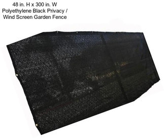 48 in. H x 300 in. W Polyethylene Black Privacy / Wind Screen Garden Fence