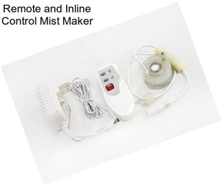 Remote and Inline Control Mist Maker