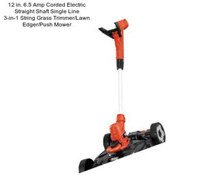 12 in. 6.5 Amp Corded Electric Straight Shaft Single Line 3-in-1 String Grass Trimmer/Lawn Edger/Push Mower