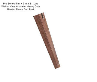 Pro Series 5 in. x 5 in. x 8-1/2 ft. Walnut Vinyl Anaheim Heavy Duty Routed Fence End Post