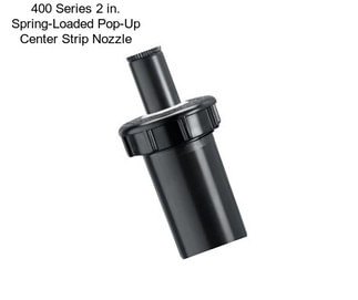 400 Series 2 in. Spring-Loaded Pop-Up Center Strip Nozzle