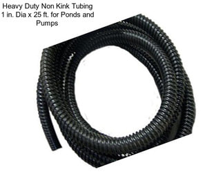 Heavy Duty Non Kink Tubing 1 in. Dia x 25 ft. for Ponds and Pumps