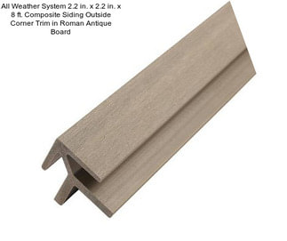 All Weather System 2.2 in. x 2.2 in. x 8 ft. Composite Siding Outside Corner Trim in Roman Antique Board
