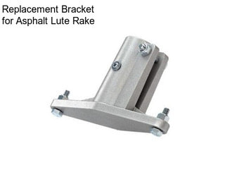 Replacement Bracket for Asphalt Lute Rake