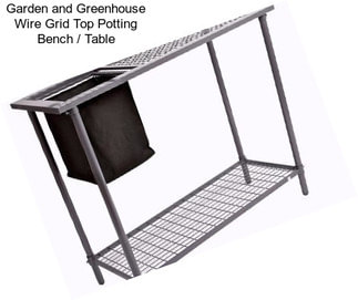 Garden and Greenhouse Wire Grid Top Potting Bench / Table