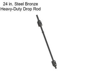 24 in. Steel Bronze Heavy-Duty Drop Rod