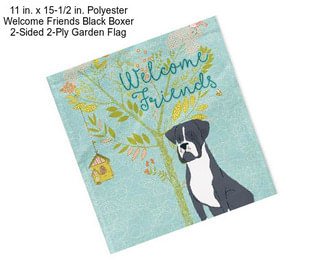 11 in. x 15-1/2 in. Polyester Welcome Friends Black Boxer 2-Sided 2-Ply Garden Flag