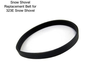 Snow Shovel Replacement Belt for 323E Snow Shovel