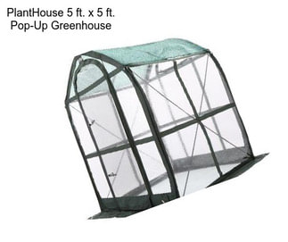 PlantHouse 5 ft. x 5 ft. Pop-Up Greenhouse