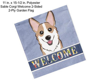 11 in. x 15-1/2 in. Polyester Sable Corgi Welcome 2-Sided 2-Ply Garden Flag