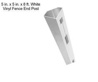 5 in. x 5 in. x 8 ft. White Vinyl Fence End Post